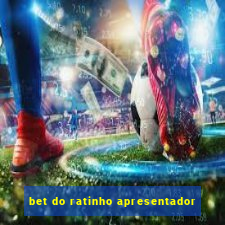 bet do ratinho apresentador